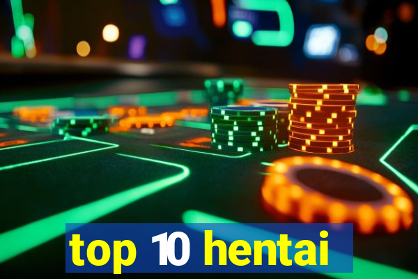 top 10 hentai